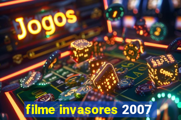 filme invasores 2007